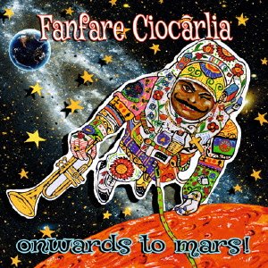 Cover for Fanfare Ciocarlia · Onwards to Mars (CD) [Japan Import edition] (2016)