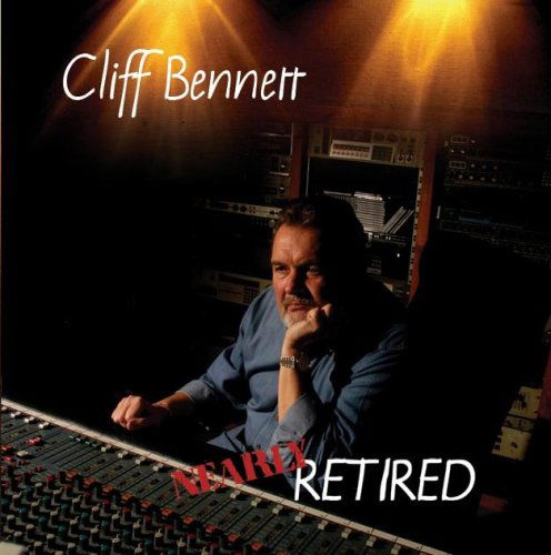 Cover for Cliff Bennett · Nearly Retired (CD) (2009)