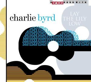 Cover for Charly Byrd · Lay the Lily Low (CD) (2015)