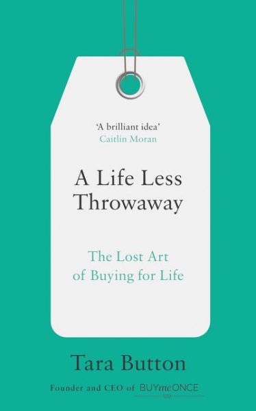 Cover for Tara Button · A Life Less Throwaway: The Lost Art of Buying for Life (Taschenbuch) (2018)