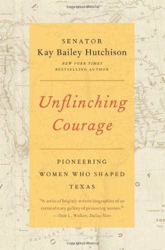 Cover for Kay Bailey Hutchison · Unflinching Courage: Pioneering Women Who Shaped Texas (Paperback Book) [Reprint edition] (2023)