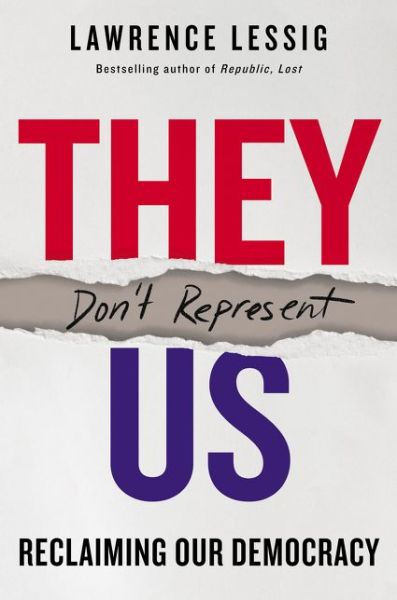 Cover for Lawrence Lessig · They Don't Represent Us: Reclaiming Our Democracy (Hardcover Book) (2019)