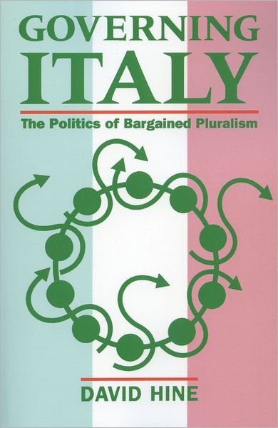 Cover for Hine, David (Official Student (Tutorial Fellow), Official Student (Tutorial Fellow), Christ Church, Oxford) · Governing Italy: The Politics of Bargained Pluralism (Taschenbuch) (1993)
