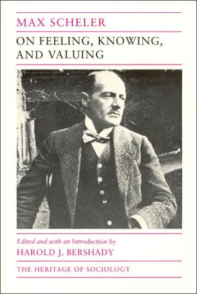 Cover for Max Scheler · On Feeling, Knowing, and Valuing: Selected Writings - Heritage of Sociology Series (Taschenbuch) (1992)