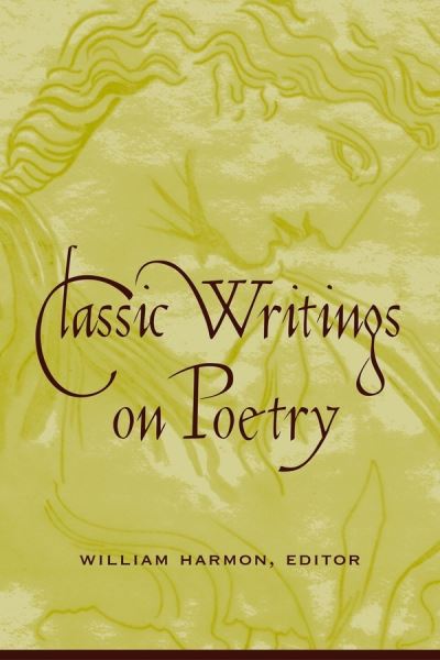 Classic Writings on Poetry - William Harmon - Kirjat - Columbia University Press - 9780231123716 - keskiviikko 13. huhtikuuta 2005