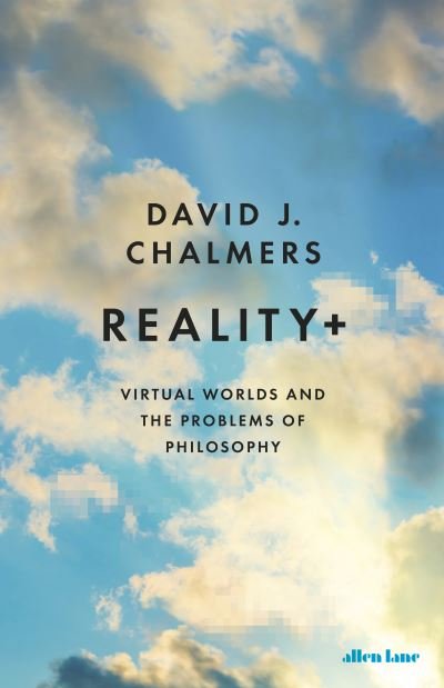 Cover for David J. Chalmers · Reality+: Virtual Worlds and the Problems of Philosophy (Hardcover Book) (2022)