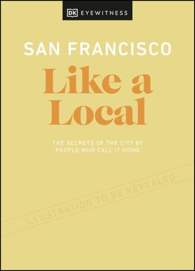 Cover for DK Eyewitness · San Francisco Like a Local: By the People Who Call It Home - Local Travel Guide (Innbunden bok) (2021)