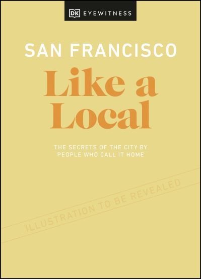 Cover for DK Eyewitness · San Francisco Like a Local: By the People Who Call It Home - Local Travel Guide (Hardcover Book) (2021)