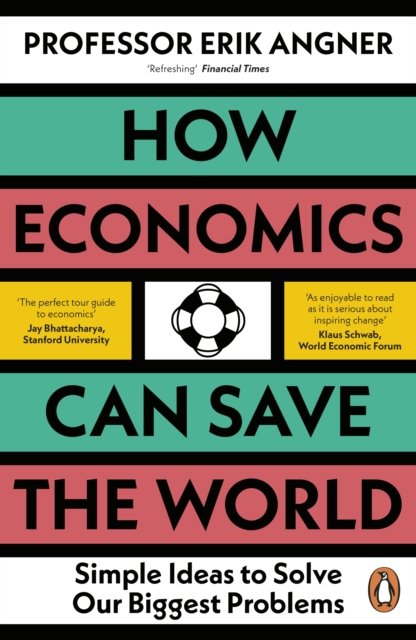 Cover for Erik Angner · How Economics Can Save the World: Simple Ideas to Solve Our Biggest Problems (Paperback Book) (2024)