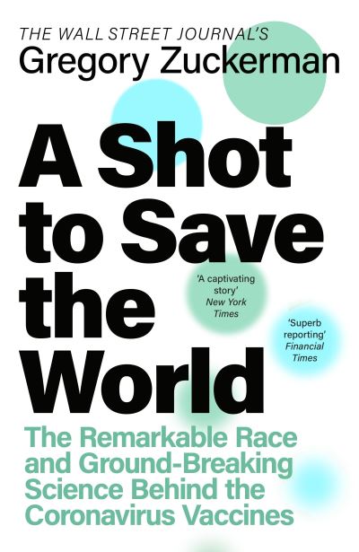 A Shot to Save the World: The Remarkable Race and Ground-Breaking Science Behind the Covid-19 Vaccines - Gregory Zuckerman - Books - Penguin Books Ltd - 9780241531716 - October 28, 2021