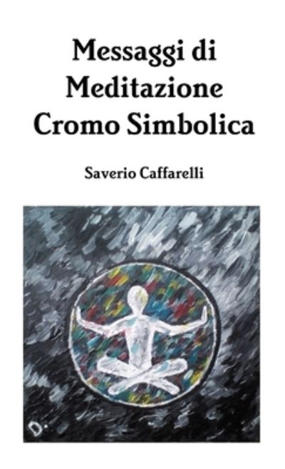 Cover for Saverio Caffarelli · Messaggi Di Meditazione Cromo Simbolica (Book) (2019)