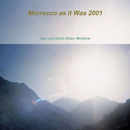 Cover for Sam &amp; Gavin Khan-McIntyre · Morrocco as it Was 2001 (Paperback Bog) (2019)