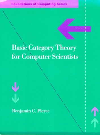 Basic Category Theory for Computer Scientists - Foundations of Computing - Pierce, Benjamin C. (Professor, University of Pennsylvania) - Books - MIT Press Ltd - 9780262660716 - August 7, 1991