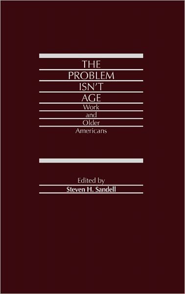 Cover for Steven H. Sandell · The Problem Isn't Age: Work and Older Americans (Hardcover Book) (1987)