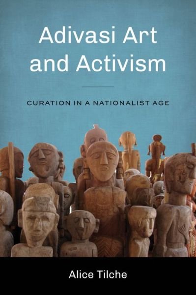 Cover for Alice Tilche · Adivasi Art and Activism: Curation in a Nationalist Age - Global South Asia (Paperback Book) (2022)