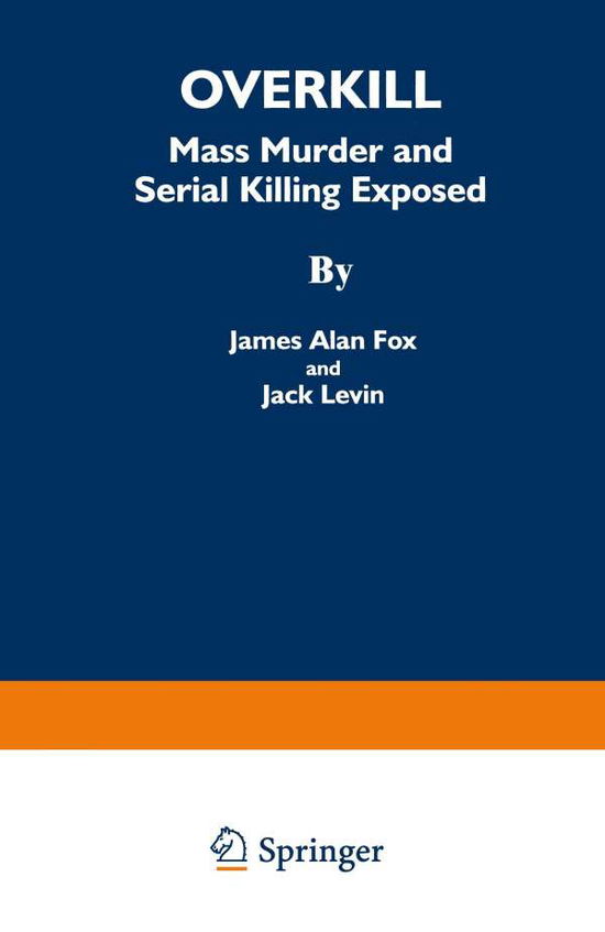 Cover for James Alan Fox · Overkill: Mass Murder and Serial Killing Exposed (Paperback Book) [Softcover reprint of the original 1st ed. 1994 edition] (1994)