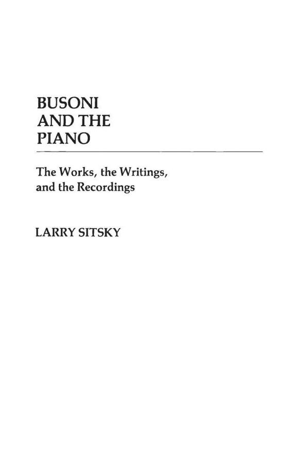 Cover for Larry Sitsky · Busoni and the Piano: The Works, the Writings, and the Recordings - Contributions to the Study of Music and Dance (Hardcover Book) (1986)