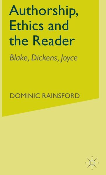 Cover for Dominic Rainsford · Authorship, Ethics and the Reader: Studies in Blake, Dickens and Joyce (Hardcover Book) (1997)