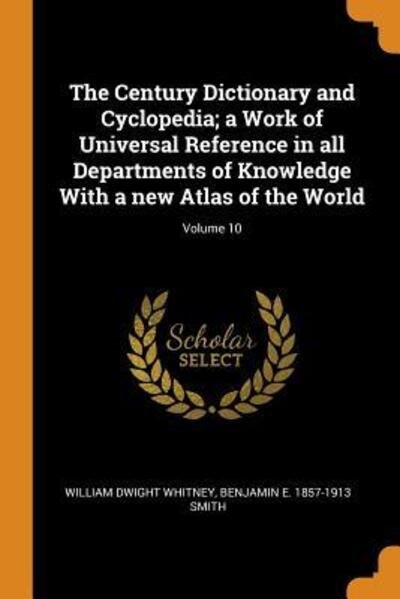 Cover for William Dwight Whitney · The Century Dictionary and Cyclopedia; A Work of Universal Reference in All Departments of Knowledge with a New Atlas of the World; Volume 10 (Pocketbok) (2018)