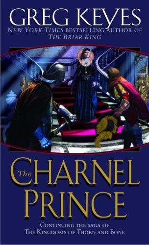 The Charnel Prince (Kingdoms of Thorn and Bone, Book 2) - Greg Keyes - Books - Del Rey - 9780345440716 - October 25, 2005