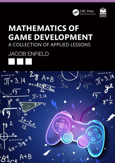 Cover for Enfield, Jacob (George Mason University, Virginia Serious Game Institute, USA) · Mathematics of Game Development: A Collection of Applied Lessons (Paperback Book) (2024)