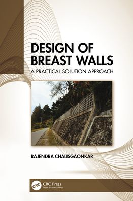 Cover for Chalisgaonkar, Rajendra (Govt. of Uttarakhand, India) · Design of Breast Walls: A Practical Solution Approach (Hardcover Book) (2021)