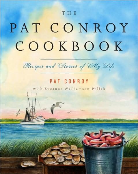 Cover for Pat Conroy · The Pat Conroy Cookbook: Recipes and Stories of My Life (Paperback Book) [Reprint edition] (2009)