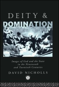 Deity and Domination: Images of God and the State in the 19th and 20th Centuries - David Nicholls - Bøker - Taylor & Francis Ltd - 9780415011716 - 18. mai 1989