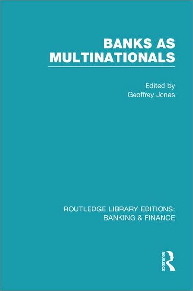 Cover for Geoffrey Jones · Banks as Multinationals (RLE Banking &amp; Finance) - Routledge Library Editions: Banking &amp; Finance (Hardcover Book) (2012)