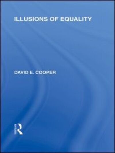 Cover for David Cooper · Illusions of Equality (International Library of the Philosophy of Education Volume 7) (Innbunden bok) (2009)