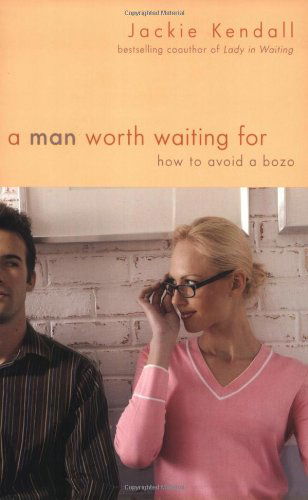 Cover for Jackie Kendall · A Man Worth Waiting For: How to Avoid a Bozo (Paperback Book) (2008)