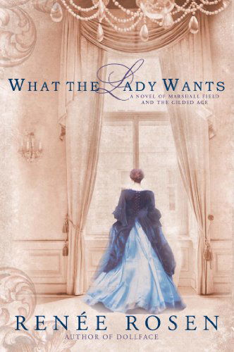 Cover for Renee Rosen · What the Lady Wants: A Novel of Marshall Field and the Gilded Age (Paperback Book) (2014)