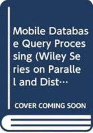 Mobile Database Query Processing - Wiley Series on Parallel and Distributed Computing - David Taniar - Books - John Wiley and Sons Ltd - 9780470180716 - June 14, 2021