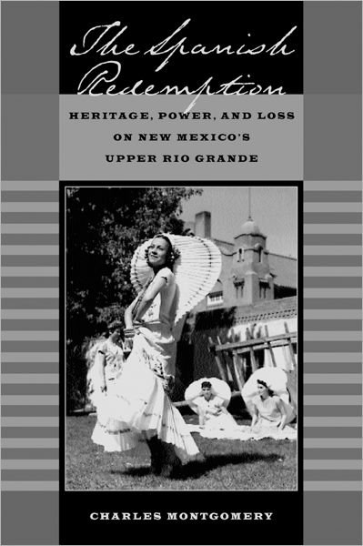 Cover for Charles Montgomery · The Spanish Redemption: Heritage, Power, and Loss on New Mexico’s Upper Rio Grande (Gebundenes Buch) (2002)