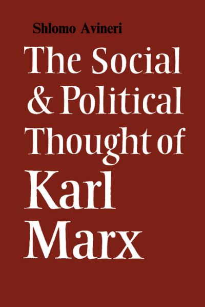 Cover for Shlomo Avineri · The Social and Political Thought of Karl Marx - Cambridge Studies in the History and Theory of Politics (Hardcover Book) (1968)