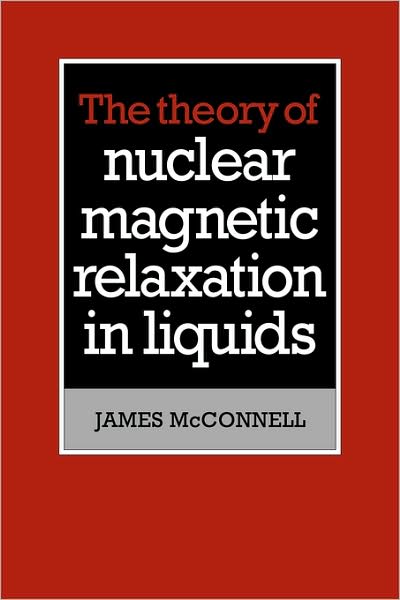 Cover for James McConnell · The Theory of Nuclear Magnetic Relaxation in Liquids (Paperback Book) (2009)