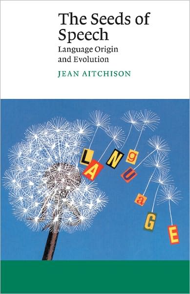 Cover for Aitchison, Jean (University of Oxford) · The Seeds of Speech: Language Origin and Evolution - Canto (Paperback Book) (2000)