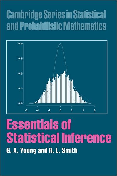 Cover for Young, G. A. (Imperial College of Science, Technology and Medicine, London) · Essentials of Statistical Inference - Cambridge Series in Statistical and Probabilistic Mathematics (Hardcover Book) (2005)