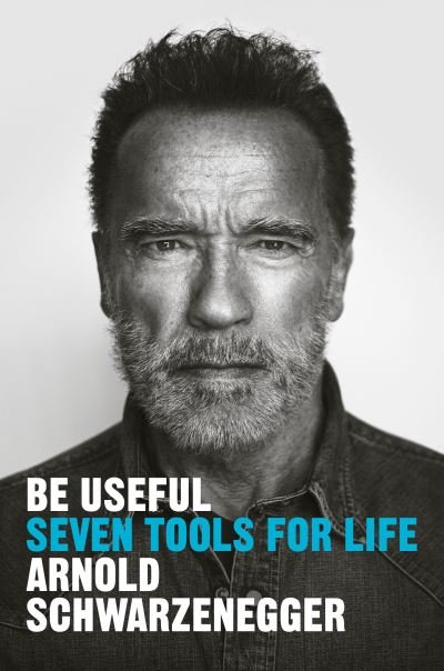 Cover for Arnold Schwarzenegger · Be Useful: Seven Tools for Life (Bound Book) (2023)