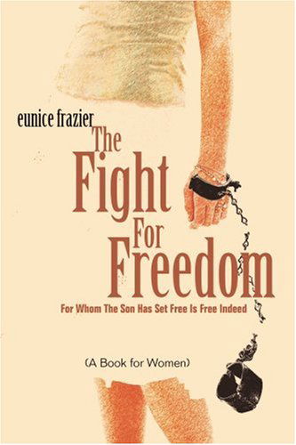 Cover for Eunice Frazier · The Fight for Freedom: for Whom the Son Has Set Free is Free Indeed (Pocketbok) (2005)