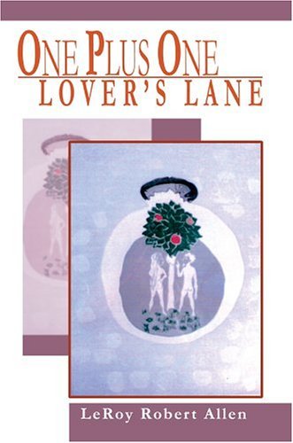 One Plus One Lover's Lane - Leroy Robert Allen - Książki - iUniverse, Inc. - 9780595665716 - 3 sierpnia 2004