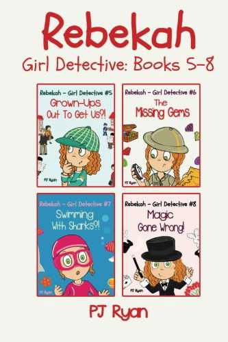 Cover for Pj Ryan · Rebekah - Girl Detective Books 5-8: Fun Short Story Mysteries for Children Ages 9-12 (Grown-ups out to Get Us?!, the Missing Gems, Swimming with Sharks?!, Magic Gone Wrong!) (Taschenbuch) (2013)