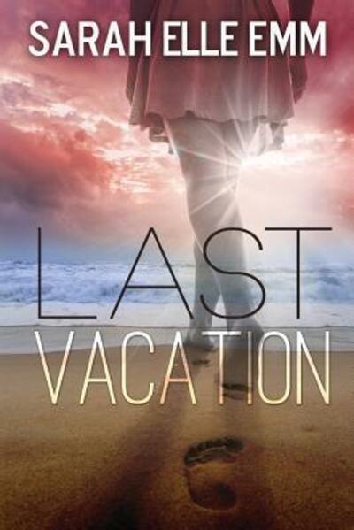 Cover for Sarah Elle Emm · Last Vacation (Paperback Book) (2016)