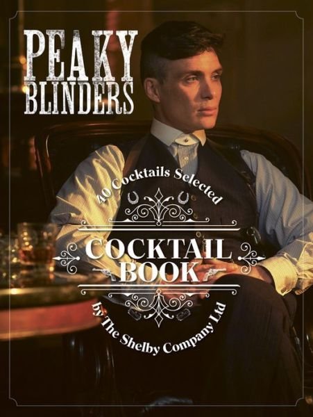Cover for Sandrine Houdre-Gregoire · The Official Peaky Blinders Cocktail Book: 40 Cocktails Selected by The Shelby Company Ltd - Peaky Blinders (Hardcover bog) (2020)