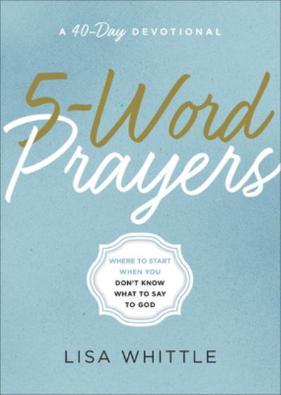 5-Word Prayers - Lisa Whittle - Books - Harvest House Publishers,U.S. - 9780736970716 - October 1, 2017