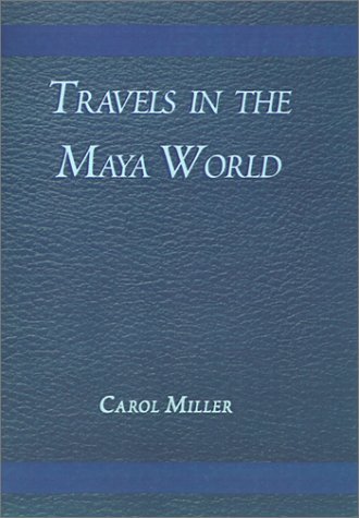 Cover for Carol Miller · Travels in the Maya World (Hardcover Book) (2000)