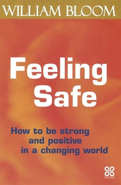 Cover for Dr. William Bloom · Feeling Safe: How to be strong and positive in a changing world (Paperback Book) (2007)