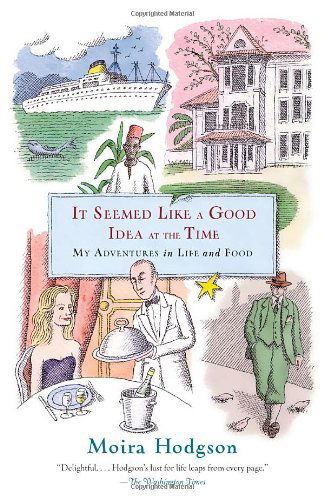 Cover for Moira Hodgson · It Seemed Like a Good Idea at the Time: My Adventures in Life and Food (Paperback Book) (2010)