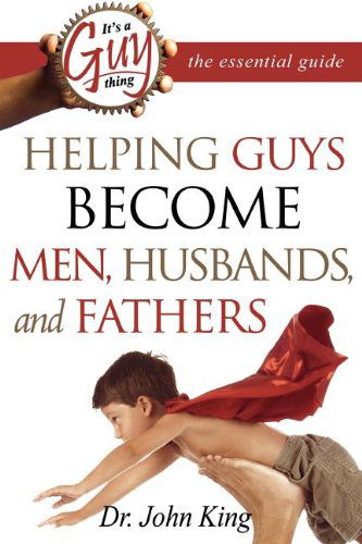 Cover for John King · It's a Guy Thing: Helping Guys Become Men, Husbands and Fathers (Paperback Book) (2006)