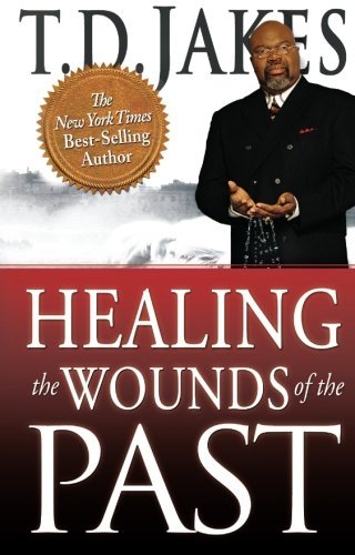 Cover for T. D. Jakes · Healing the Wounds of the Past (Pocketbok) [Original edition] (2011)